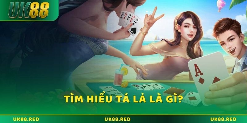 Tá lả là gì? Trò chơi game bài HOT nhất 2025 Tìm hiểu về trò chơi bài tá lả là gì?