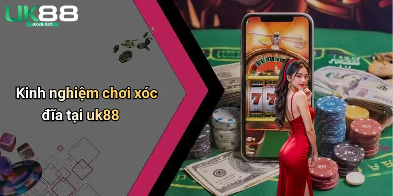 Xóc Đĩa: Thử Vận May Xả Stress Đầy Hứng Khởi Tại Uk88 Kinh nghiệm chơi xóc đĩa tại uk88