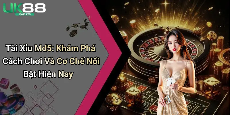 Tài Xỉu Md5: Khám Phá Cách Chơi Và Cơ Chế Nổi Bật Hiện Nay Tài Xỉu Md5: Khám Phá Cách Chơi Và Cơ Chế Nổi Bật Hiện Nay